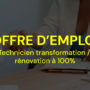 Offre d’emploi : Technicien transformation / rénovation à 100%